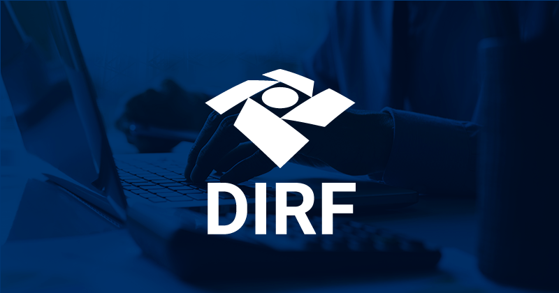 DIRF 2021 o que é para que serve e quais são as regras, prazos e penalidades