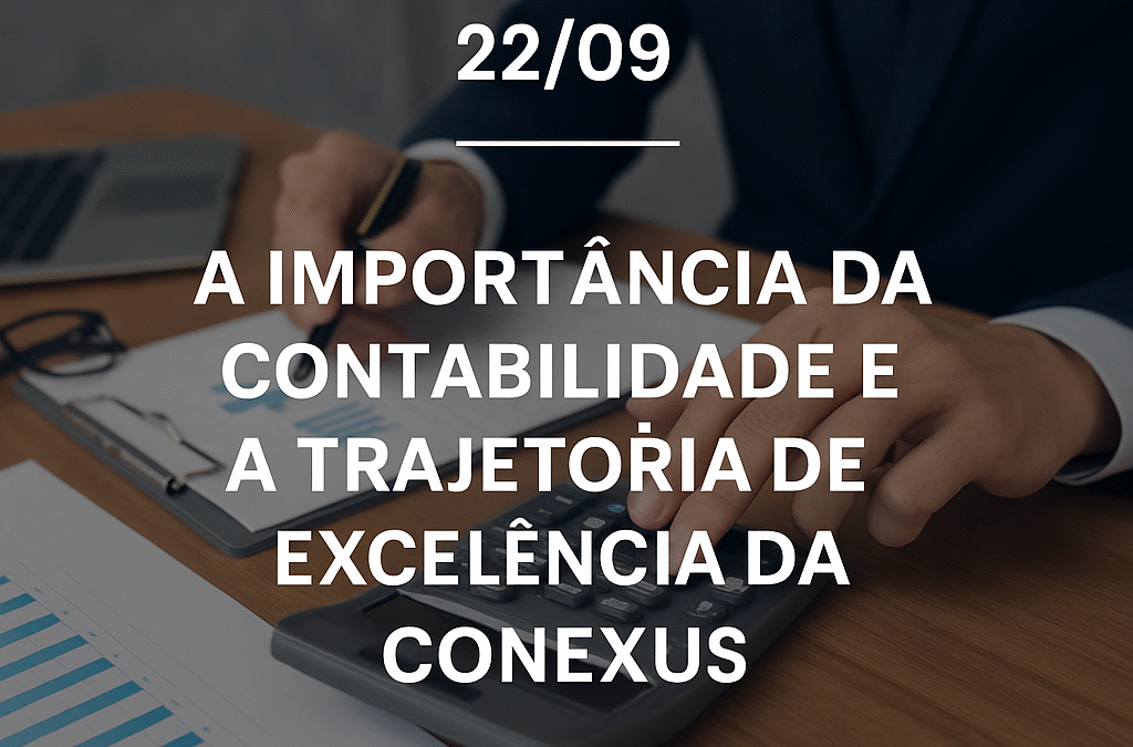 Dia do Contador (22/09): A Importância da Contabilidade e a Trajetória de Excelência da Conexus