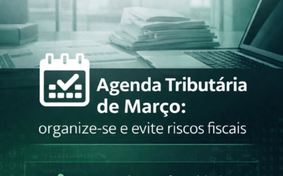 Agenda Tributária de Março: organize-se e evite riscos fiscais