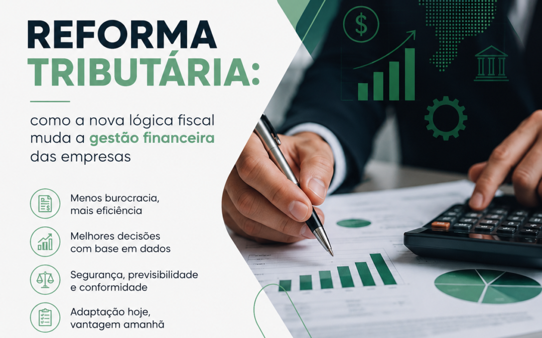 Reforma Tributária: como a nova lógica fiscal muda a gestão financeira das empresas
