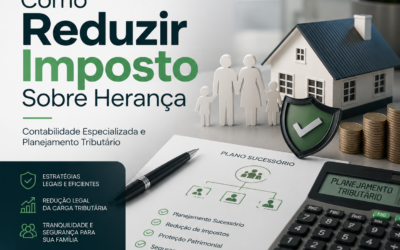 Como Reduzir Imposto Sobre Herança com Contabilidade Especializada e Planejamento Tributário