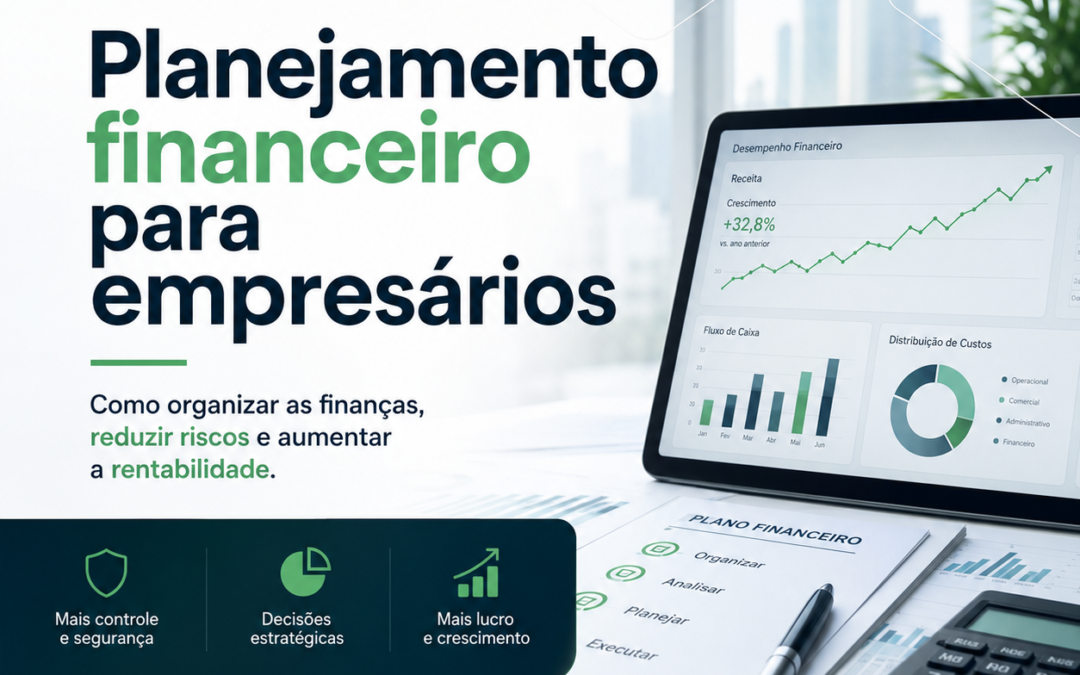 Planejamento financeiro para empresários: como organizar as finanças, reduzir riscos e aumentar a rentabilidade