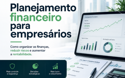 Planejamento financeiro para empresários: como organizar as finanças, reduzir riscos e aumentar a rentabilidade