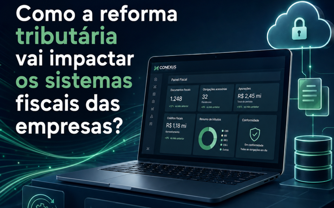 Como a reforma tributária vai impactar os sistemas fiscais das empresas?